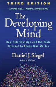 The Developing Mind: How Relationships and the Brain Interact to Shape Who We Are