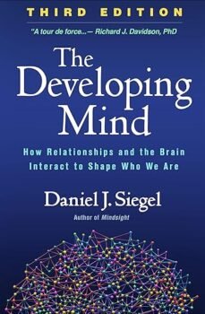 The Developing Mind: How Relationships and the Brain Interact to Shape Who We Are